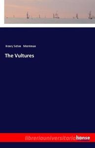 The Vultures di Henry Seton Merriman edito da hansebooks