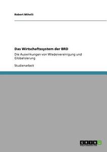 Das Wirtschaftssystem der BRD di Robert Mihelli edito da GRIN Verlag