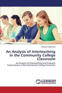 An Analysis of Interteaching in the Community College Classroom di Theresa Felderman edito da LAP Lambert Academic Publishing