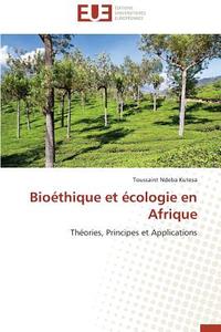 Bioéthique et écologie en Afrique di Toussaint Ndeba Kutesa edito da Editions universitaires europeennes EUE