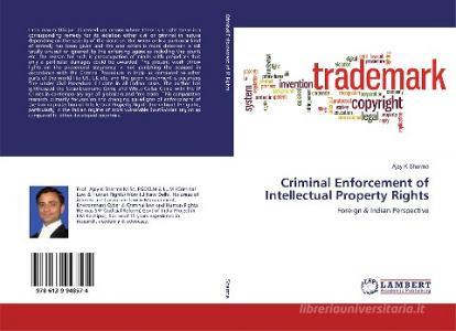 Criminal Enforcement of Intellectual Property Rights di Ajay K Sharma edito da LAP Lambert Academic Publishing