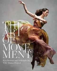 The Art Of Movement di Ken Browar, Deborah Ory edito da Black Dog & Leventhal Publishers Inc