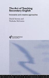 The Art of Teaching Secondary English di Nicholas McGuinn, David Stevens edito da Taylor & Francis Ltd