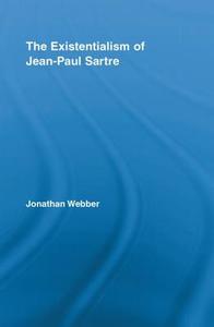 The Existentialism of Jean-Paul Sartre di Jonathan Webber edito da Routledge