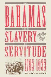 The Bahamas from Slavery to Servitude, 1783-1933 di Howard Johnson edito da UNIV PR OF FLORIDA