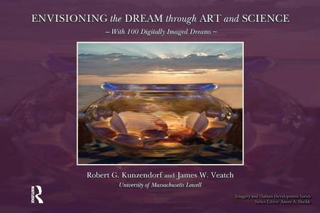 Envisioning the Dream Through Art and Science di Robert G. Kuzendorf edito da Routledge