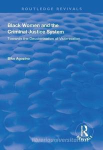 Black Women and The Criminal Justice System di Biko Agozino edito da Taylor & Francis Ltd