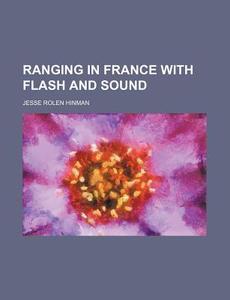 Ranging in France with Flash and Sound di Jesse Rolen Hinman edito da General Books