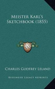 Meister Karl's Sketchbook (1855) di Charles Godfrey Leland edito da Kessinger Publishing