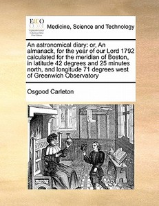An Astronomical Diary di Osgood Carleton edito da Gale Ecco, Print Editions