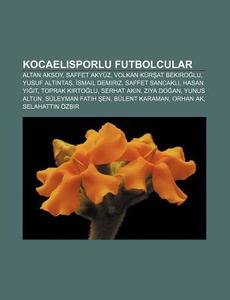 Kocaelisporlu Futbolcular: Altan Aksoy, di Kaynak Wikipedia edito da Books LLC, Wiki Series