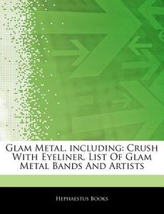 Glam Metal, Including: Crush With Eyelin di Hephaestus Books edito da Hephaestus Books