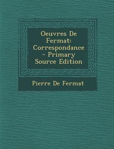 Oeuvres de Fermat: Correspondance - Primary Source Edition di Pierre De Fermat edito da Nabu Press