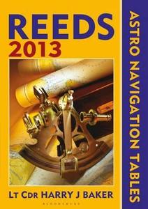 Reeds Astro-Navigation Tables 2013 di Harry J. Baker edito da REEDS ALMANAC