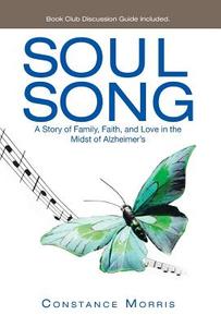Soul Song: A Story of Family, Faith, and Love in the Midst of Alzheimer's di Constance Morris edito da AUTHORHOUSE