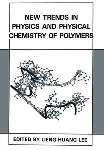 New Trends in Physics and Physical Chemistry of Polymers di Lieng-Huang Lee edito da Springer US