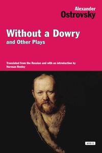 Without a Dowry and Other Plays di Alexander Ostrovsky edito da OVERLOOK PR