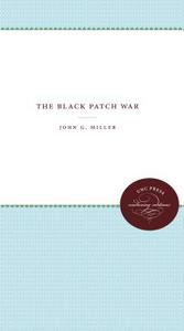 The Black Patch War di John G. Miller edito da UNIV OF NORTH CAROLINA PR