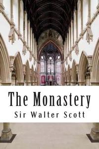The Monastery di Sir Walter Scott edito da Createspace Independent Publishing Platform