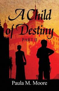 A Child Of Destiny Part Ii di Paula M Moore edito da America Star Books