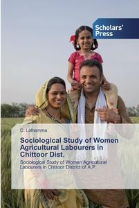 Sociological Study of Women Agricultural Labourers in Chittoor Dist. di C. Lathamma edito da SPS