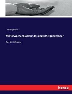 Militärwochenblatt für das deutsche Bundesheer di Anonymous edito da hansebooks