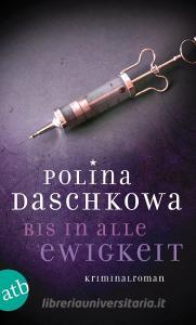 Daschkowa, P: Bis in alle Ewigkeit di Polina Daschkowa edito da Aufbau Taschenbuch Verlag