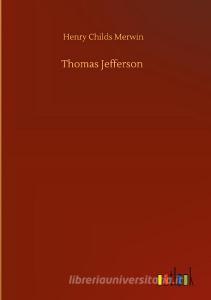 Thomas Jefferson di Henry Childs Merwin edito da Outlook Verlag