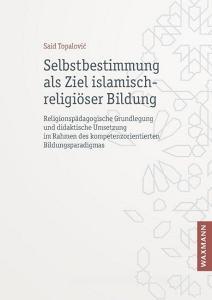 Selbstbestimmung als Ziel islamisch-religiöser Bildung di Said Topalovic edito da Waxmann Verlag GmbH