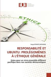 Responsabilité Et Ubuntu: Prolégomènes À L'éthique Générale di Serge Ntantu Mfuisani edito da Éditions universitaires européennes
