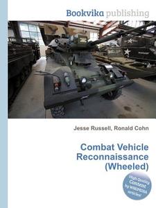 Combat Vehicle Reconnaissance (wheeled) di Jesse Russell, Ronald Cohn edito da Book On Demand Ltd.