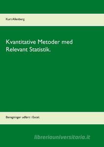 Kvantitative Metoder med Relevant Statistik. di Kurt Allenberg edito da Books on Demand