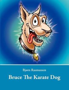 Bruce The Karate Dog di Bjørn Rasmussen edito da Books on Demand