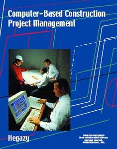 Computer-Based Construction Project Management [With CDROM] di Tarek Hegazy edito da Prentice Hall