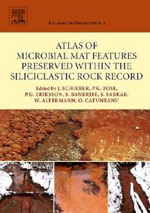 Atlas of Microbial Mat Features Preserved Within the Siliciclastic Rock Record edito da ELSEVIER SCIENCE & TECHNOLOGY
