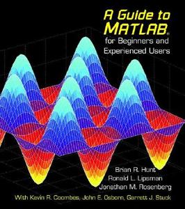 A Guide To Matlab di B. Hunt, Ronald Lipsman, J. Rosenberg edito da Cambridge University Press
