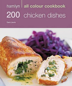 200 Chicken Dishes di Sara Lewis edito da Octopus Publishing Group