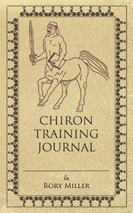 Chiron Training Journal di Rory Miller edito da Wyrd Goat Press, LLC