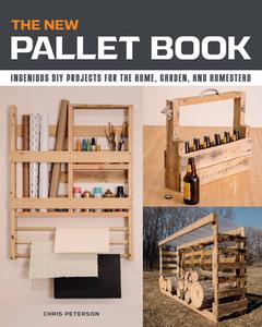The New Pallet Book: Ingenious DIY Projects for the Home, Garden, and Homestead di Chris Peterson edito da COOL SPRINGS PR