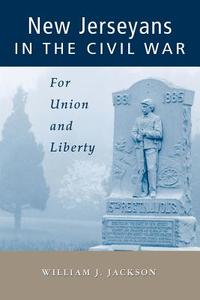 New Jerseyans in the Civil War: For Union and Liberty di William J. Jackson edito da RUTGERS UNIV PR