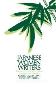 Japanese Women Writers: Twentieth Century Short Fiction di Noriko Mizuta Lippit, Kyoko Iriye Selden edito da Taylor & Francis Inc