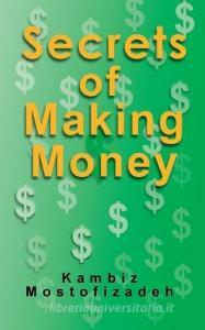 Secrets of Making Money di Kambiz Mostofizadeh edito da MIKAZUKI PUB HOUSE