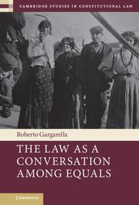 The Law As A Conversation Among Equals di Roberto Gargarella edito da Cambridge University Press