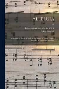 ALLELUIA : A HYMNAL FOR USE IN SCHOOLS, di PRESBYTERIAN CHURCH edito da LIGHTNING SOURCE UK LTD