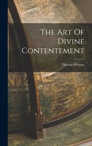 The Art Of Divine Contentement di Thomas Watson edito da LEGARE STREET PR