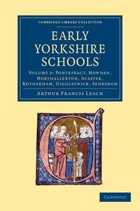 Early Yorkshire Schools di Arthur Francis Leach edito da Cambridge University Press