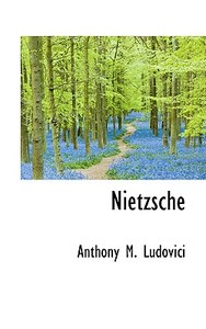 Nietzsche di Anthony M Ludovici edito da Bibliolife