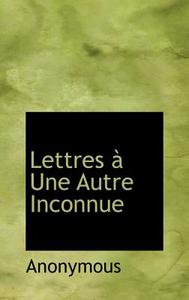 Lettres Une Autre Inconnue di Anonymous edito da Bibliolife