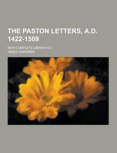 The Paston Letters, A.d. 1422-1509; New Complete Library Ed di James Gairdner edito da Theclassics.us