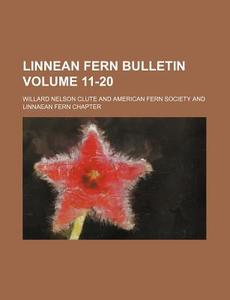 Linnean Fern Bulletin Volume 11-20 di Willard Nelson Clute edito da Rarebooksclub.com